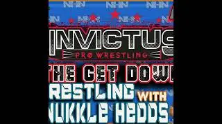 Wrestling with NuKKle HeDDs EP.106- Invictus The Get Down Preview show Plus wrestling news