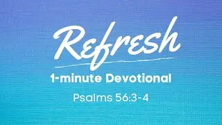 Psalms 56:3-4 | Refresh Devotional