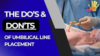 The Do's & DON'TS of Umbilical Line Placement