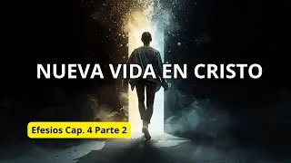 &iquest;Qu&eacute; Significa Nueva Vida en Cristo?  Efesios 4 Parte 2