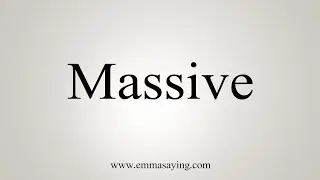 How To Say Massive