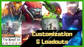 The Road to Anthem Episode 9 - Customization & Loadouts