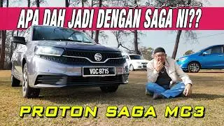 PROTON SAGA MC3 | APA DAH JADI DENGAN SAGA NI??