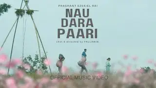NAU DARA PAARI | PRASHANT EZEKIEL RAI | OFFICIAL MV
