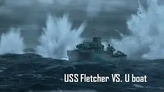 USS Fletcher (DD) VS. U-Boat
