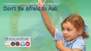 Disputed Trust & Estate Contingency Fees | Don't Be Afraid To Ask