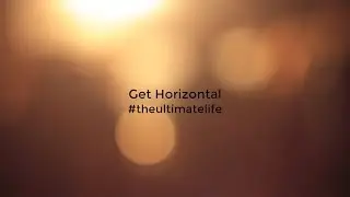 Get Horizontal - #THEULTIMATELIFE