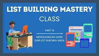 Part 19 - Menghasilkan Uang dari List Building Anda | Series Video Belajar List Building Mastery