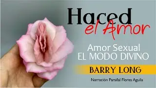 Haced el amor - Barry Long - Audiolibro Completo