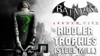 Batman: Arkham City - Steel Mill Riddler Trophies
