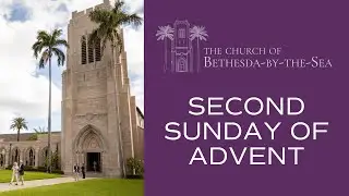 Second Sunday of Advent | December 7, 2025 | 11:00 a.m. | The Church of Bethesda-by-the-Sea