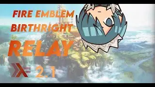 10th Chapter: Ninja Forreth had Me Shooketh -- Birthright Lunatic Relay 2.1