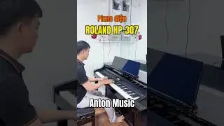 Đ&agrave;n piano điện Roland HP307 | &Acirc;m thanh cực đỉnh m&ocirc; phỏng của một c&acirc;y grand piano | Anton Music