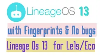 Lineage Os13 in Le1s/eco with fingerprint& google assistant{हिन्दी}