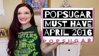 POPSUGAR MUST HAVE APRIL 2016 UNBOXING