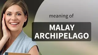 Malay archipelago &mdash; MALAY ARCHIPELAGO meaning