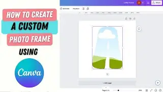 How to Create A Custom Photo Frame Using Canva