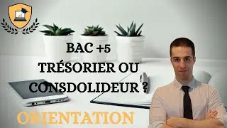 Quels MÉTIERS avec un BAC +5 ? TRÉSORIER ou CONSOLIDEUR ? (partie 3)