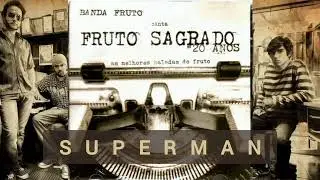 06 Fruto Sagrado - Superman (20 Anos)