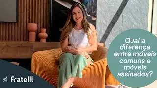 Qual a diferen&ccedil;a entre m&oacute;veis comuns e m&oacute;veis assinados? | Fratelli House