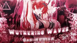 Wuthering Waves LIVE!+ Reading every chat out loud!✨💜(12)