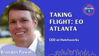 Creating Opportunities - Brandon Powell - Taking Flight: EO Atlanta Podcast - Episode # 011