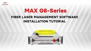 Free Tutorial：Fiber Laser Management Software Installation Tutorial-MAX G6-Series