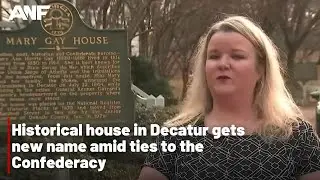 Historical house in Decatur gets new name amid ties to the Confederacy
