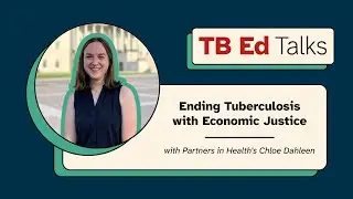 TB Ed Talk: Ending TB with Economic Justice from Chloe Dahleen