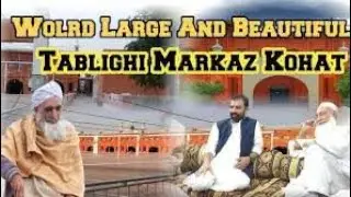 The Biggest Tablighi Markaz Kohat. inside outside area views,