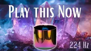 PLAY THIS NOW (224 Hz) 9