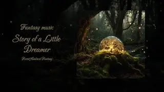 Story of a Little Dreamer | Fantasy Forest Ambient Music