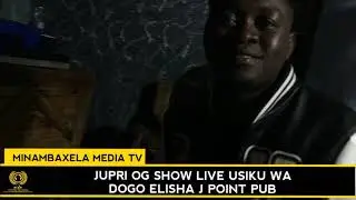 JUPRI OG SHOW LIVE USIKU WA DOGO ELISHA J POINT PUB CHANIKA MWISHO