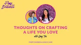 Thoughts On Crafting A Life You Love With Amy Tan