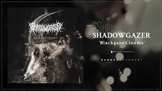 Shadowgazer 'Blackgaze Cinema' Official Audio