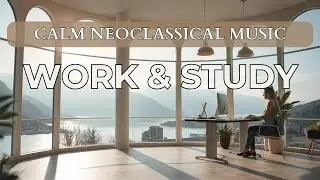 Listen and Focus: Calm Neoclassical Music for Study