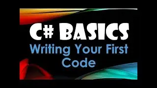 8. (C# Basics Beginner Tutorial) Writing Your First Code