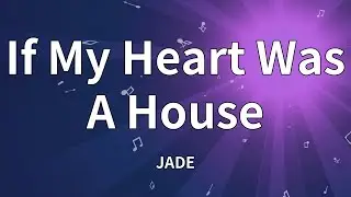 JADE - If My Heart Was A House (Lyrics)