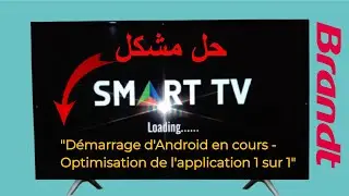 حل مشكل التلفاز بروندت Brandt tv.Demarrage d'Android en cours.Optimisation de l'application