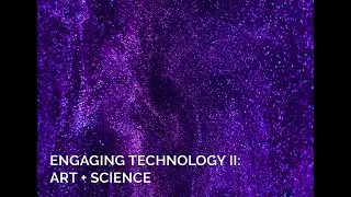 Engaging Technology II  Art + Science