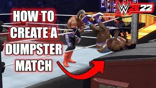HOW TO CREATE A DUMPSTER MATCH IN WWE 2K22