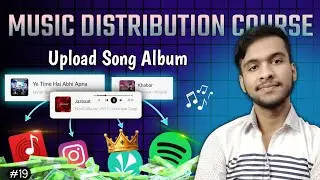Chapter 19: How to Release your Complete Song Album? Upload Music Album | The Distribution Blueprint