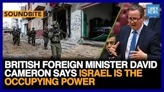 British Foreign Minister David Cameron Says Israel Is The Occupying Power | Dawn News English