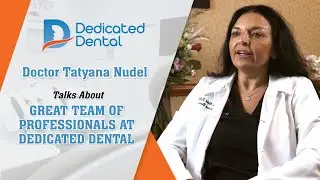 Doctor Tatyana Nudel on the Great Team of Professionals at Dedicated Dental