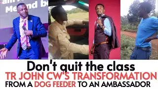 TR JOHN CW'S GLORIOUS  TRANSFORMATION FROM A DOG FEEDER TO AN AMBASSADOR  DON'T QUIT THE CLASS!