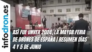 As&iacute; fue Unvex 2024, la mayor feria de drones de Espa&ntilde;a | Resumen d&iacute;as 4 y 5 de junio
