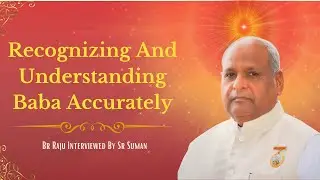 (English) Recognizing And Understanding Baba Accurately Br Raju Interviewed By Sr Suman 16/01/2026