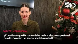 AMP: ¿Consideras que Ferromex debe reabrir el acceso peatonal para colonias del sector sur?