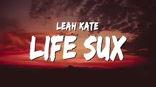 Leah Kate - Life Sux (Lyrics)