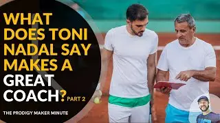 What Does Toni Nadal Say Makes A Great Tennis Coach 2- Prodigy Maker Minute